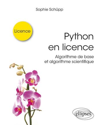 Couverture du livre « Python en licence : algorithme de base et algorithme scientifique » de Sophie Schupp aux éditions Ellipses