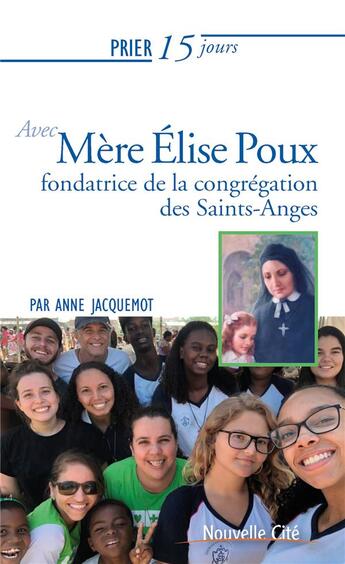 Couverture du livre « Prier 15 jours avec... Tome 229 : mère Elise Poux, fondatrice de la congrégation des Saints-Anges » de Anne Jacquemot aux éditions Nouvelle Cite