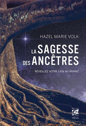 Couverture du livre « La sagesse des ancêtres : Réveillez votre lien au vivant » de Marie Volk Hazel aux éditions Vega