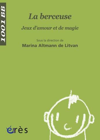 Couverture du livre « La berceuse ; jeux d'amour et de magie » de Altmann De Litvan Ma aux éditions Eres