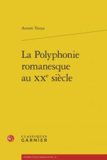 Couverture du livre « La polyphonie romanesque au XXe siècle » de Aurore Touya aux éditions Classiques Garnier