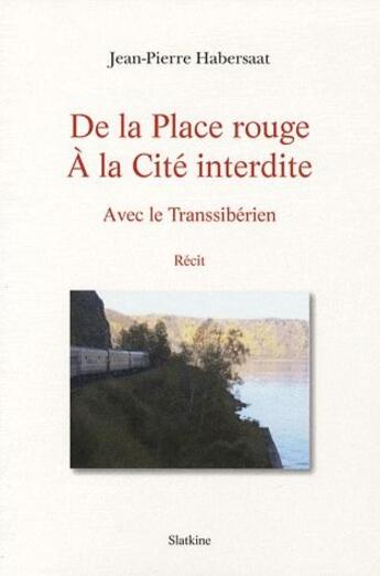 Couverture du livre « De la place rouge à la cité interdite avec le transsibérien » de J P Habersaat aux éditions Slatkine