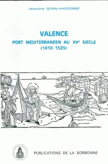 Couverture du livre « Valence, port méditerranéen au XV siècle (1410-1525) » de Jacqueline Guiral-Hadziiossif aux éditions Sorbonne Universite Presses