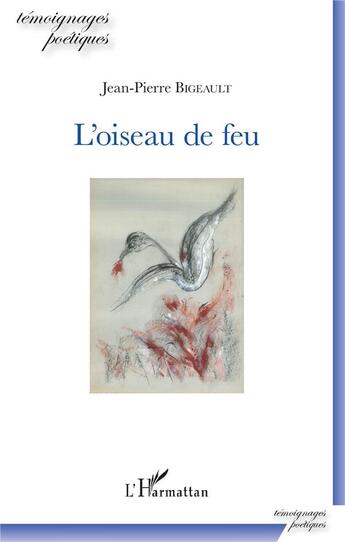 Couverture du livre « L'oiseau de feu » de Jean-Pierre Bigeault aux éditions L'harmattan