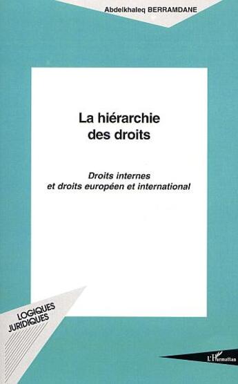 Couverture du livre « LA HIÉRARCHIE DES DROITS : Droits internes et droits européen et international » de Abdelkhaleq Berramdane aux éditions L'harmattan