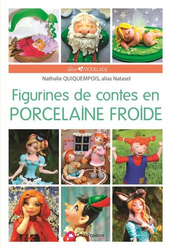 Couverture du livre « Figurines de contes en porcelaine froide » de Nathalie Quiquempois aux éditions Creapassions.com