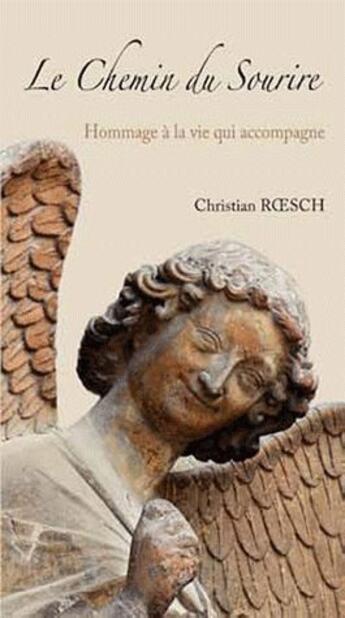 Couverture du livre « Le chemin du sourire ; hommage à la vie qui accompagne » de Christian Roesch aux éditions Edit'as