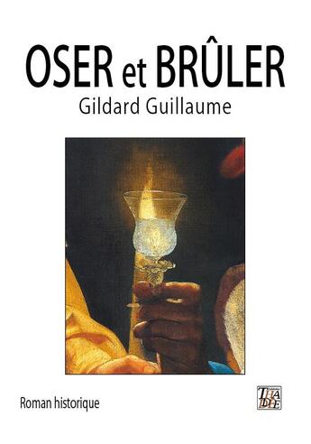 Couverture du livre « Oser et brûler » de Gildard Guillaume aux éditions Thaddee