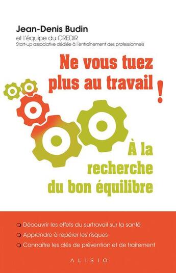 Couverture du livre « Ne vous tuez plus au travail ! à la recherche du bon équilibre » de Jean-Denis Budin aux éditions Alisio