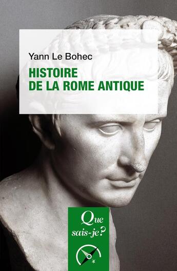 Couverture du livre « Histoire de la Rome antique (2e édition) » de Yann Le Bohec aux éditions Que Sais-je ?