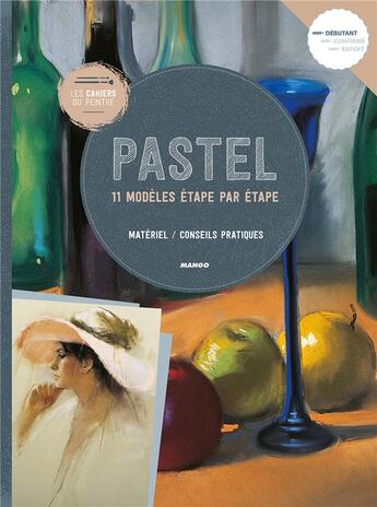 Couverture du livre « Les cahiers du peintre ; pastel ; 11 modèles étape par étape » de  aux éditions Mango