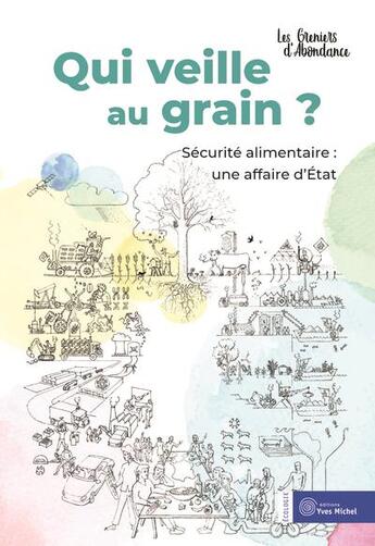 Couverture du livre « Qui veille au grain ? sécurité alimentaire : une affaire d'Etat » de Les Greniers D'Abondance aux éditions Yves Michel