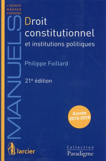 Couverture du livre « Droit constitutionnel et institutions politiques (21e édition) » de Philippe Foillard aux éditions Larcier