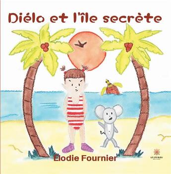 Couverture du livre « Diélo et l'île secrète » de Elodie Fournier aux éditions Le Lys Bleu