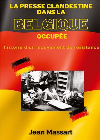 Couverture du livre « La Presse Clandestine dans la Belgique Occupée : Histoire d'un mouvement de résistance » de Jean Massart aux éditions Shs Editions