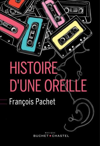 Couverture du livre « Histoire d'une oreille » de Francois Pachet aux éditions Buchet Chastel