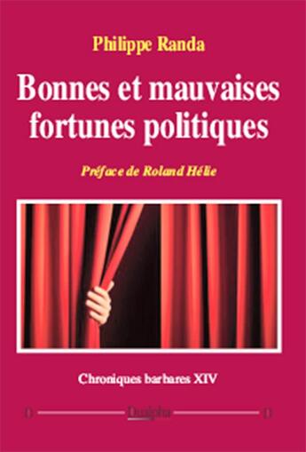 Couverture du livre « Chroniques barbares Tome 14 ; bonnes et mauvaises fortunes politiques » de Philippe Randa aux éditions Dualpha