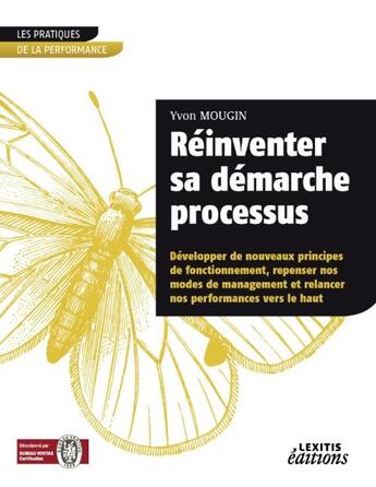 Couverture du livre « Réinventer sa démarche processus » de Yvon Mougin aux éditions Lexitis