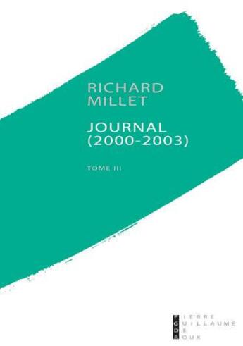 Couverture du livre « Journal t.3 ; 2000-2003 » de Richard Millet aux éditions Pierre-guillaume De Roux