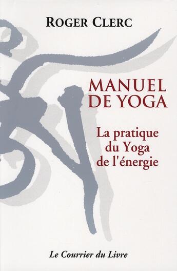Couverture du livre « Manuel de yoga » de Roger Clerc aux éditions Courrier Du Livre