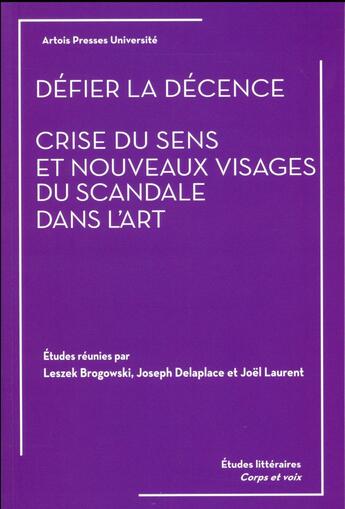 Couverture du livre « Defier la decence. crise du sens et nouveaux visages du scandale dans l'art. » de Delaplace/Laure aux éditions Pu D'artois