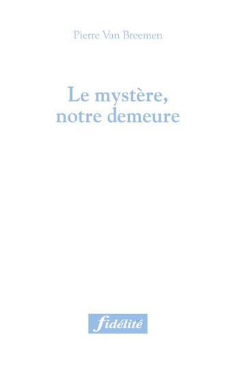 Couverture du livre « Le mystère, notre demeure » de Van Breemen P aux éditions Fidelite