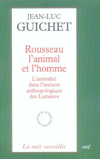 Couverture du livre « Rousseau l'animal et l'homme - l'animalite dans l'horizon anthropologique des lumieres » de Jean-Luc Guichet aux éditions Cerf