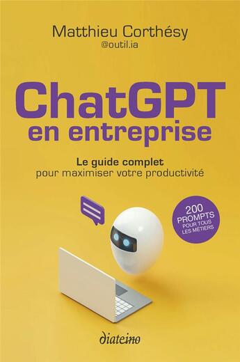 Couverture du livre « ChatGPT en entreprise : le guide complet pour maximiser votre productivité » de Matthieu Corthesy aux éditions Diateino