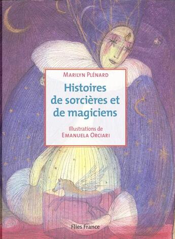 Couverture du livre « Histoires de sorcières et de magiciens » de Marilyn Plenard et Emanuela Orciari aux éditions Flies France