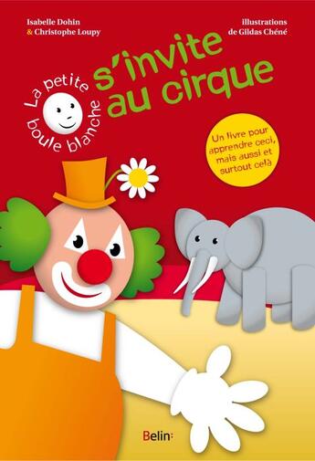 Couverture du livre « La petite boule blanche s'invite au cirque » de Christophe Loupy et Isabelle Dohin et Gildas Chene aux éditions Belin Education