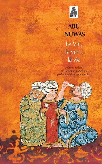 Couverture du livre « Le vin, le vent, la vie » de Abu Nuwas aux éditions Actes Sud