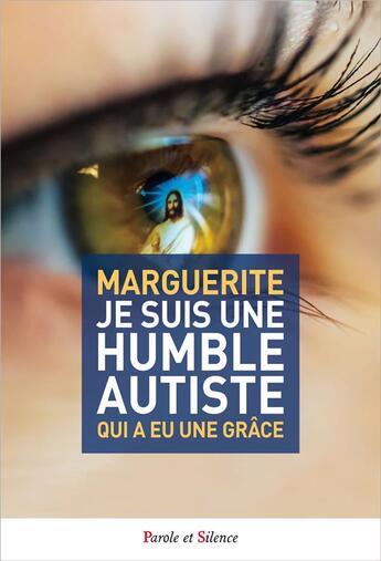 Couverture du livre « Je suis une humble autiste qui a eu une grâce » de  aux éditions Parole Et Silence