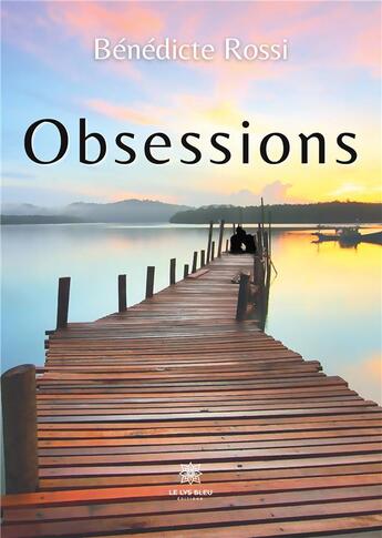 Couverture du livre « Obsessions » de Benedicte Rossi aux éditions Le Lys Bleu