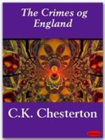 Couverture du livre « The Crimes of England » de G.K. Chesterton aux éditions Ebookslib