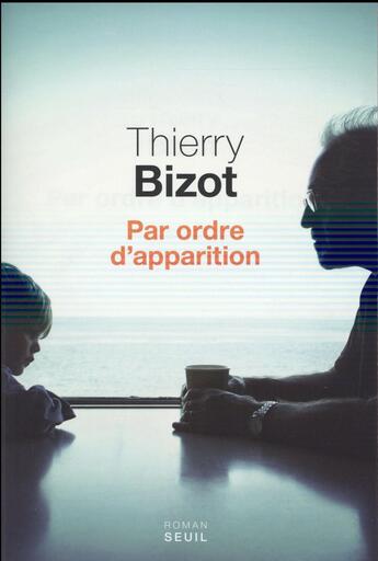 Couverture du livre « Par ordre d'apparition » de Thierry Bizot aux éditions Seuil
