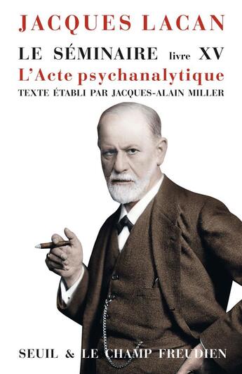 Couverture du livre « Le séminaire Livre XV : L'acte psychanalytique » de Jacques Lacan aux éditions Seuil