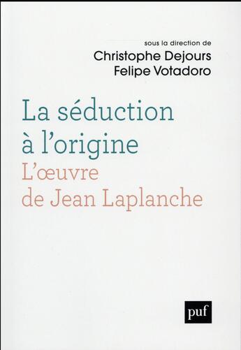 Couverture du livre « La séduction à l'origine ; l'oeuvre de Jean Laplanche » de Christophe Dejours et Felipe Votadoro aux éditions Puf