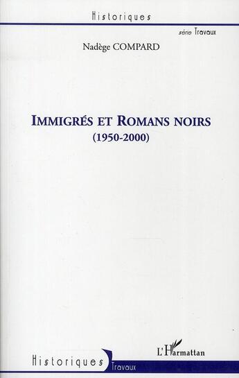 Couverture du livre « Immigrés et romans noirs (1950 2000) » de Nadege Compard aux éditions L'harmattan