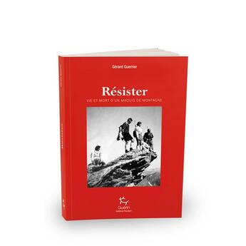 Couverture du livre « Résister ; vie et mort d'un maquis de montagne » de Gerard Guerrier aux éditions Paulsen Guerin