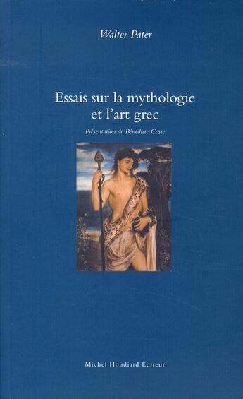 Couverture du livre « Essais sur la mythologie et l'art grec » de Walter Pater aux éditions Michel Houdiard