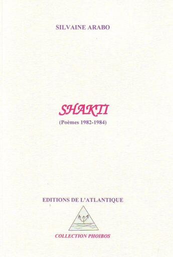 Couverture du livre « Shakti ; poèmes 1982-1984 » de Silvaine Arabo aux éditions Editions De L'atlantique