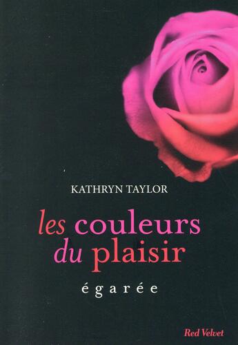Couverture du livre « Les couleurs du plaisirs Tome 3 : égarée » de Kathryn Taylor aux éditions Marabout