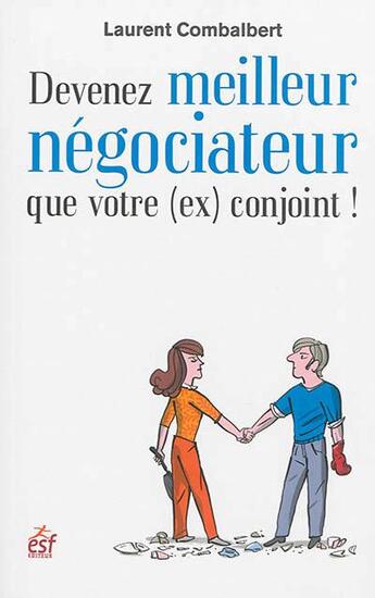 Couverture du livre « Devenez meilleur négociateur que votre (ex) conjoint » de Laurent Combalbert aux éditions Esf