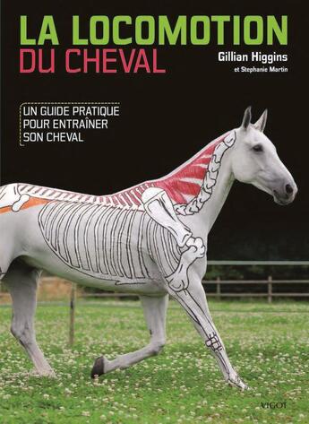 Couverture du livre « La locomotion du cheval : un guide pratique pour entraîner son cheval » de Stephanie Martin et Gillian Higgins aux éditions Vigot