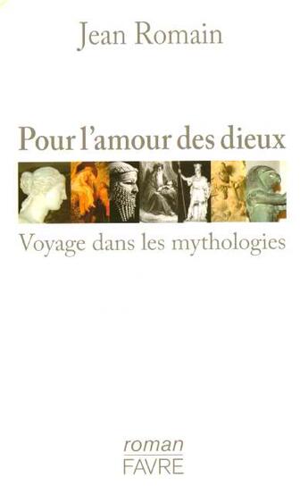 Couverture du livre « Pour l'amour des dieux - voyages dans les mythologies » de Jean Romain aux éditions Favre