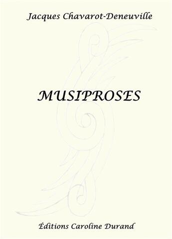 Couverture du livre « Musiproses » de Jacques Chavarot-Deneuville aux éditions Caroline Durand