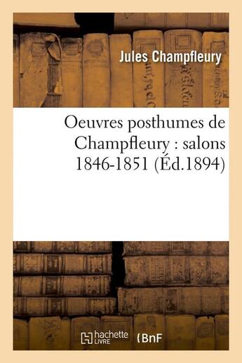 Couverture du livre « Oeuvres posthumes de champfleury : salons 1846-1851 (ed.1894) » de Champfleury aux éditions Hachette Bnf