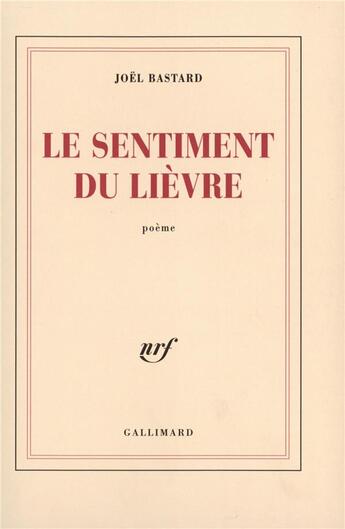 Couverture du livre « Le sentiment du lièvre » de Joel Bastard aux éditions Gallimard