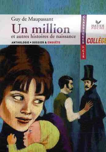 Couverture du livre « Un million et autres histoires de naissance » de Guy de Maupassant aux éditions Hatier