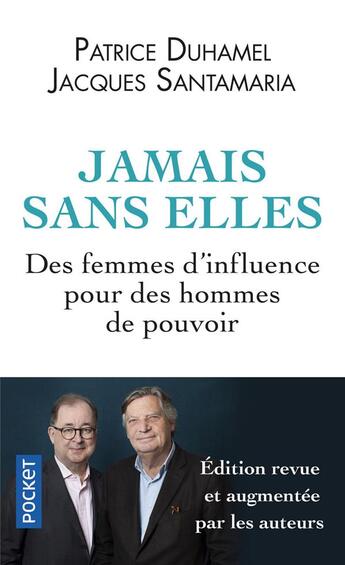 Couverture du livre « Jamais sans elles ; des femmes d'influence pour des hommes de pouvoir » de Jacques Santamaria et Patrice Duhamel aux éditions Pocket